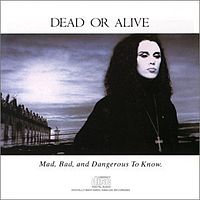 Обложка альбома «Mad, Bad, and Dangerous to Know» (Dead or Alive, 1986)